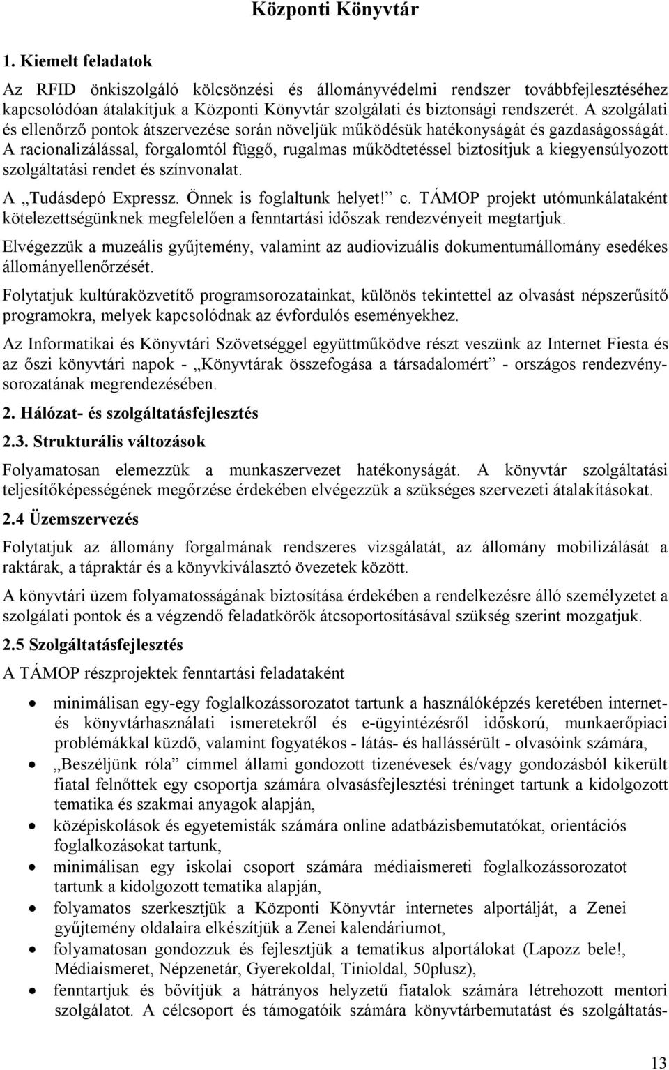 A racionalizálással, forgalomtól függő, rugalmas működtetéssel biztosítjuk a kiegyensúlyozott szolgáltatási rendet és színvonalat. A Tudásdepó Expressz. Önnek is foglaltunk helyet! c.