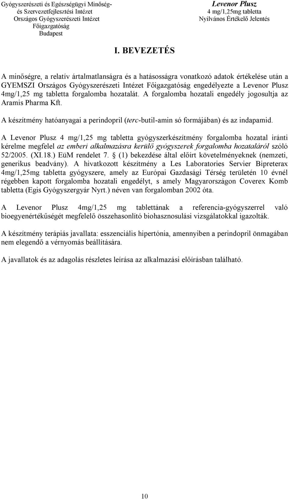 A 4 mg/1,25 mg tabletta gyógyszerkészítmény forgalomba hozatal iránti kérelme megfelel az emberi alkalmazásra kerülő gyógyszerek forgalomba hozataláról szóló 52/2005. (XI.18.) EüM rendelet 7.