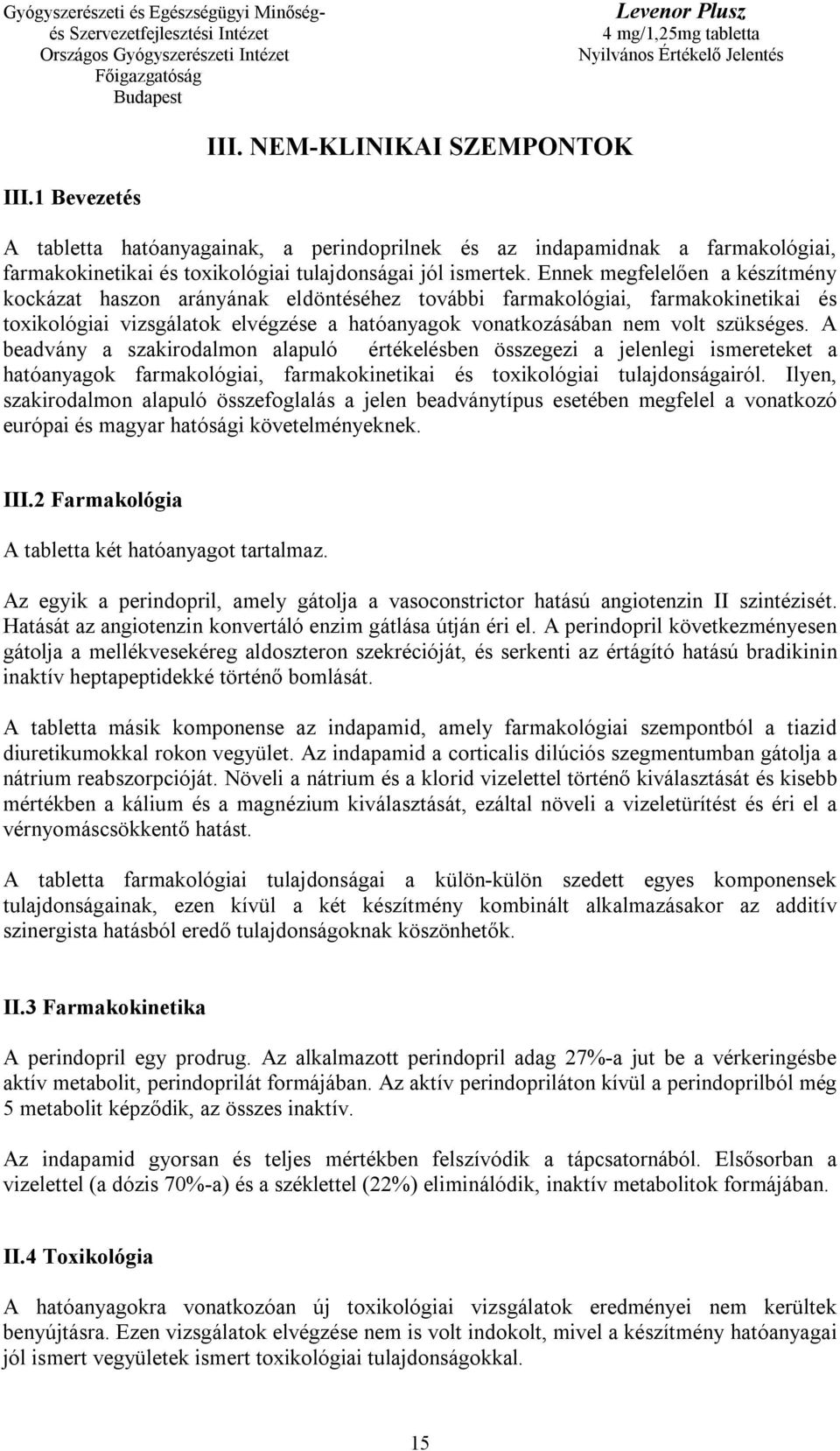 A beadvány a szakirodalmon alapuló értékelésben összegezi a jelenlegi ismereteket a hatóanyagok farmakológiai, farmakokinetikai és toxikológiai tulajdonságairól.