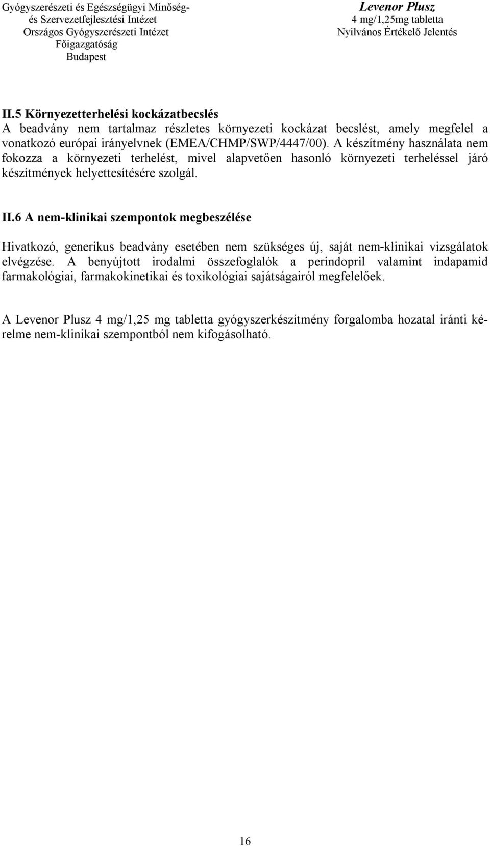 6 A nem-klinikai szempontok megbeszélése Hivatkozó, generikus beadvány esetében nem szükséges új, saját nem-klinikai vizsgálatok elvégzése.