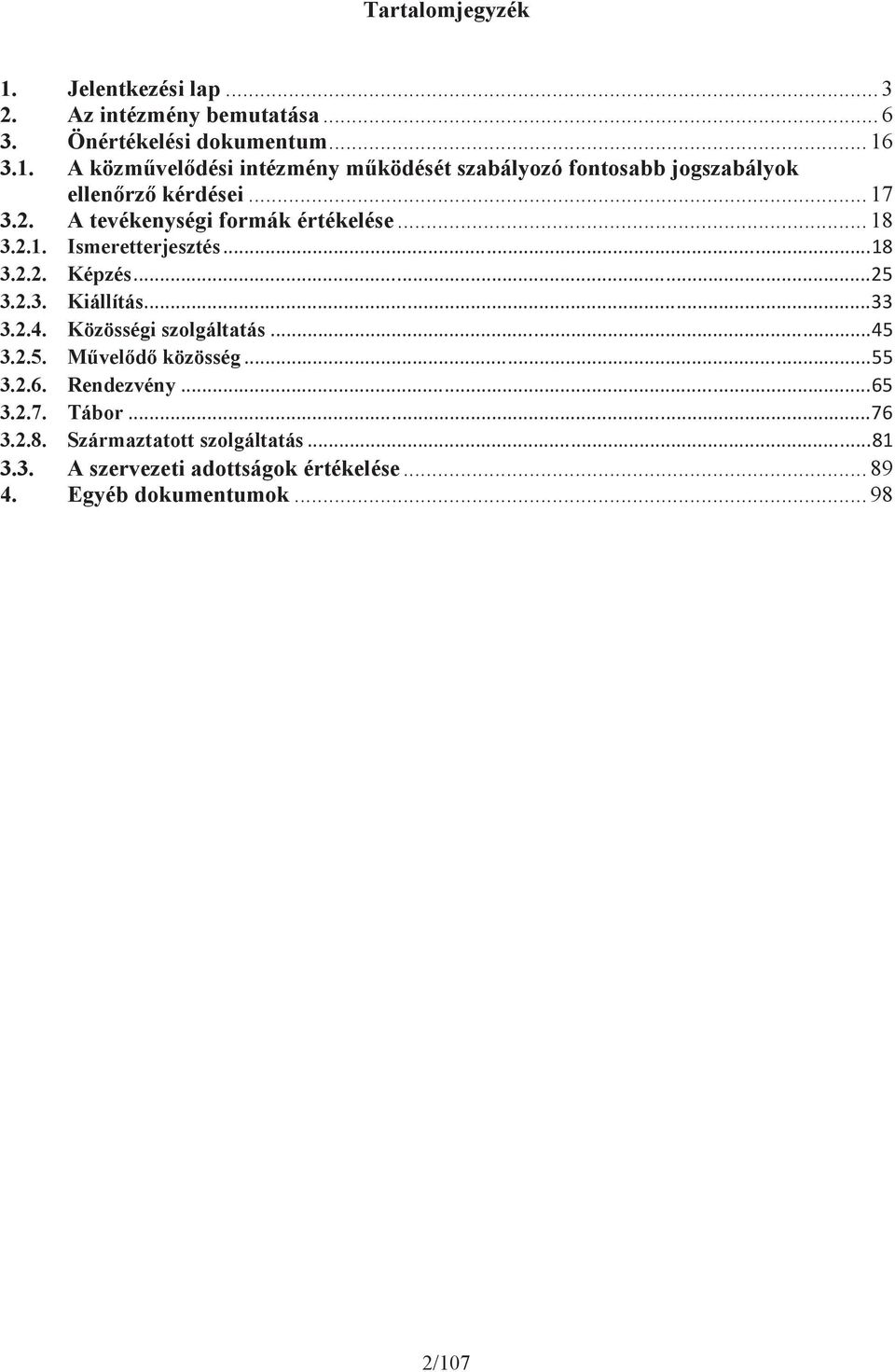 Közösségi szolgáltatás 3.2.5. M vel d közösség 3.2.6. Rendezvény 3.2.7. Tábor 3.2.8. Származtatott szolgáltatás 3.3. A szervezeti adottságok.