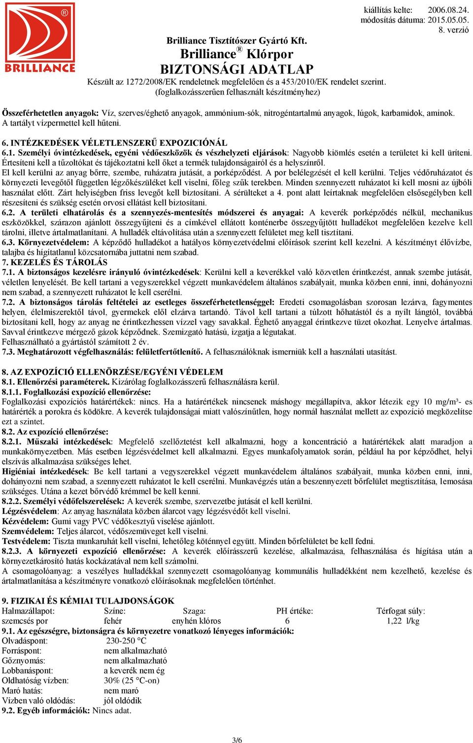 Értesíteni kell a tűzoltókat és tájékoztatni kell őket a termék tulajdonságairól és a helyszínről. El kell kerülni az anyag bőrre, szembe, ruházatra jutását, a porképződést.