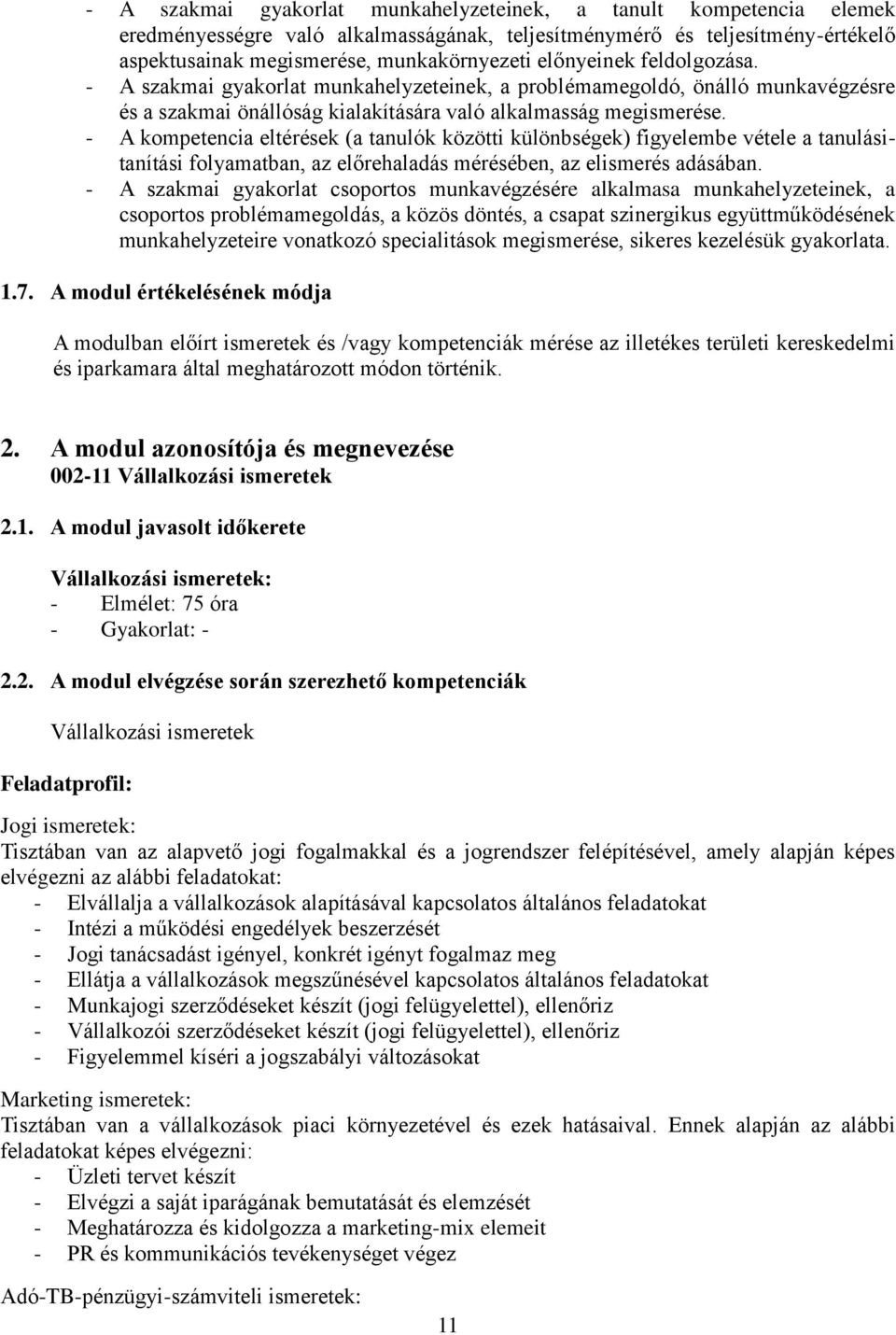 - A kompetencia eltérések (a tanulók közötti különbségek) figyelembe vétele a tanulásitanítási folyamatban, az előrehaladás mérésében, az elismerés adásában.