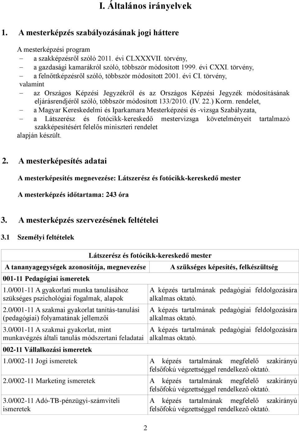 törvény, valamint az Országos Képzési Jegyzékről és az Országos Képzési Jegyzék módosításának eljárásrendjéről szóló, többször módosított 133/2010. (IV. 22.) Korm.