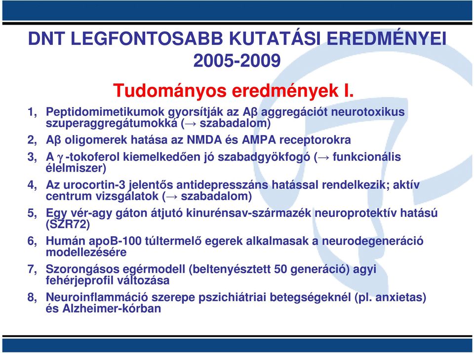 jó szabadgyökfogó ( funkcionális élelmiszer) 4, Az urocortin-3 jelentıs antidepresszáns hatással rendelkezik; aktív centrum vizsgálatok ( szabadalom) 5, Egy vér-agy gáton átjutó