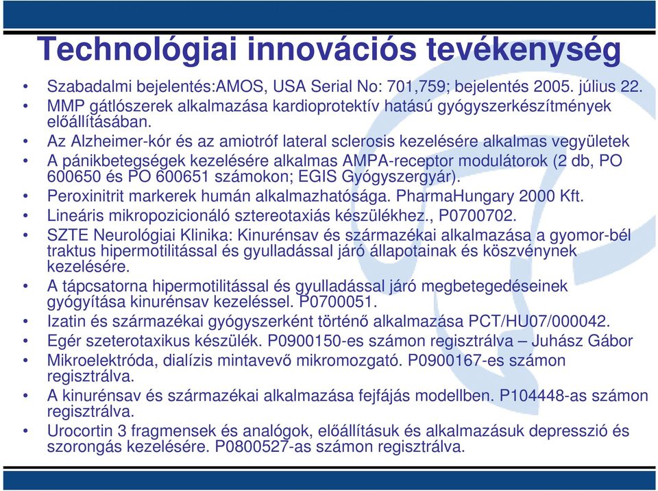 Az Alzheimer-kór és az amiotróf lateral sclerosis kezelésére alkalmas vegyületek A pánikbetegségek kezelésére alkalmas AMPA-receptor modulátorok (2 db, PO 600650 és PO 600651 számokon; EGIS