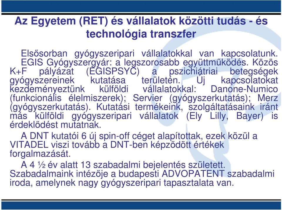 Új kapcsolatokat kezdeményeztünk külföldi vállalatokkal: Danone-Numico (funkcionális élelmiszerek); Servier (gyógyszerkutatás); Merz (gyógyszerkutatás).