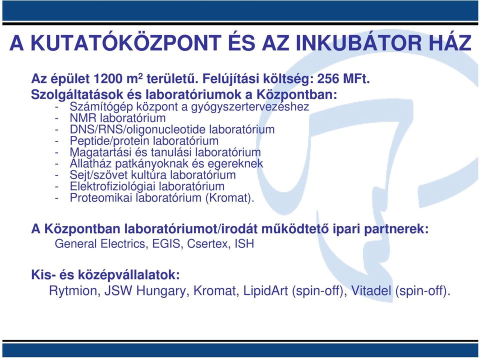 Peptide/protein laboratórium - Magatartási és tanulási laboratórium - Állatház patkányoknak és egereknek - Sejt/szövet kultúra laboratórium - Elektrofiziológiai