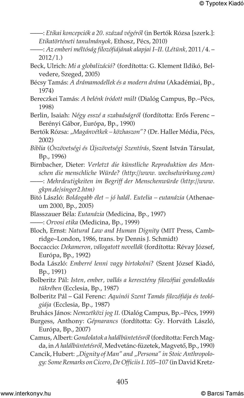 , 1974) Bereczkei Tamás: A belénk íródott múlt (Dialóg Campus, Bp. Pécs, 1998) Berlin, Isaiah: Négy esszé a szabadságról (fordította: Erős Ferenc Berényi Gábor, Európa, Bp.