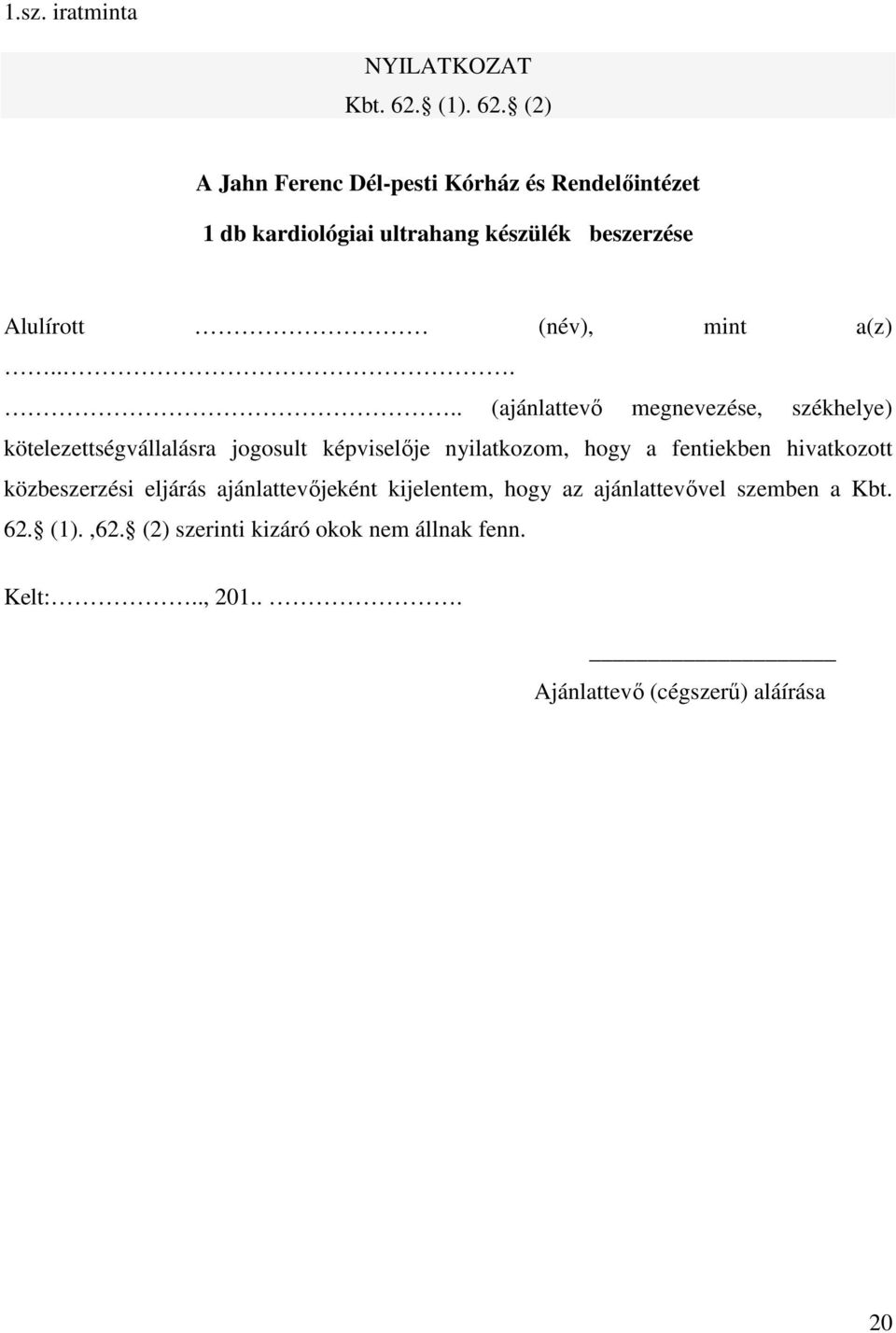 (2) A Jahn Ferenc Dél-pesti Kórház és Rendelőintézet 1 db kardiológiai ultrahang készülék beszerzése Alulírott (név), mint