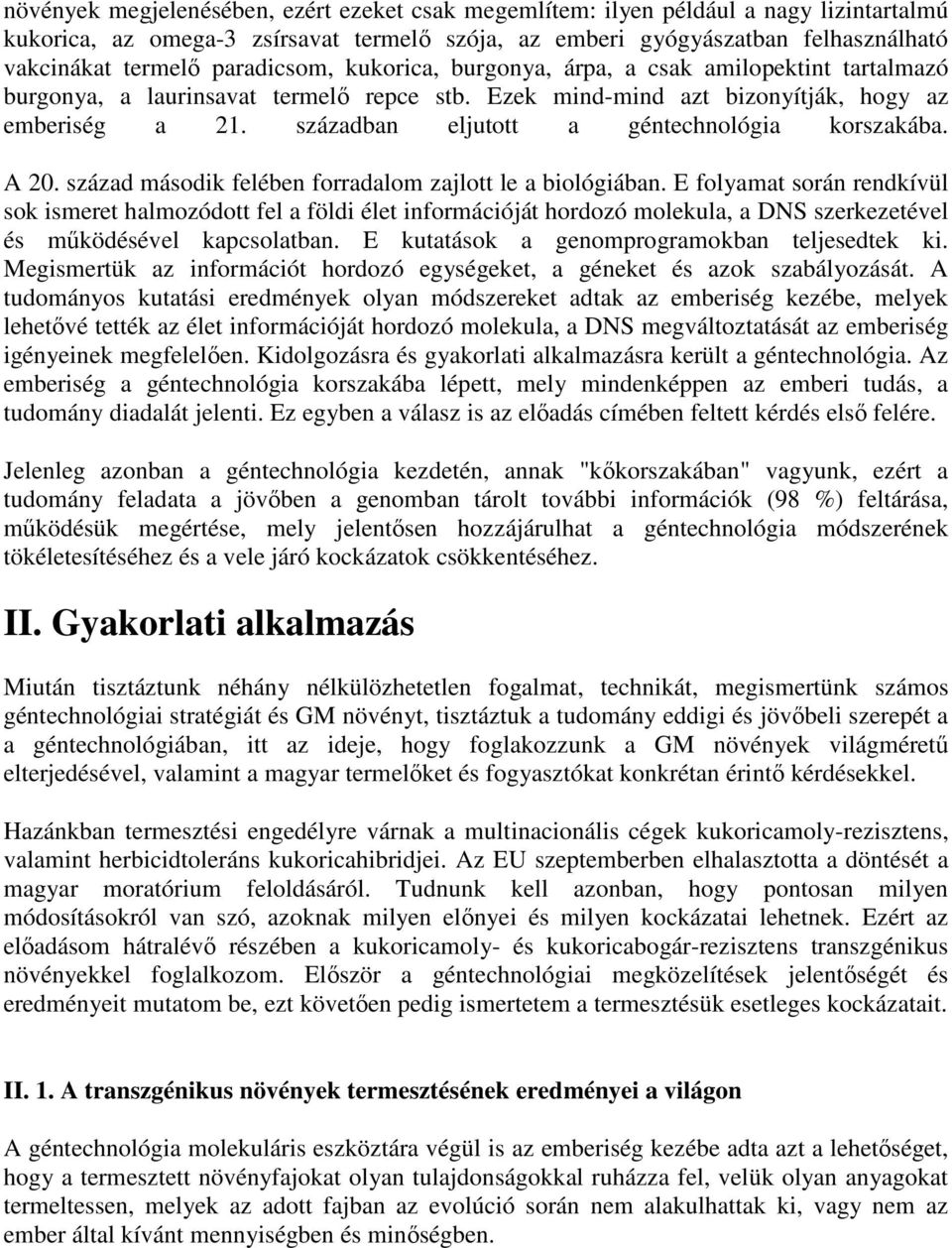 században eljutott a géntechnológia korszakába. A 20. század második felében forradalom zajlott le a biológiában.