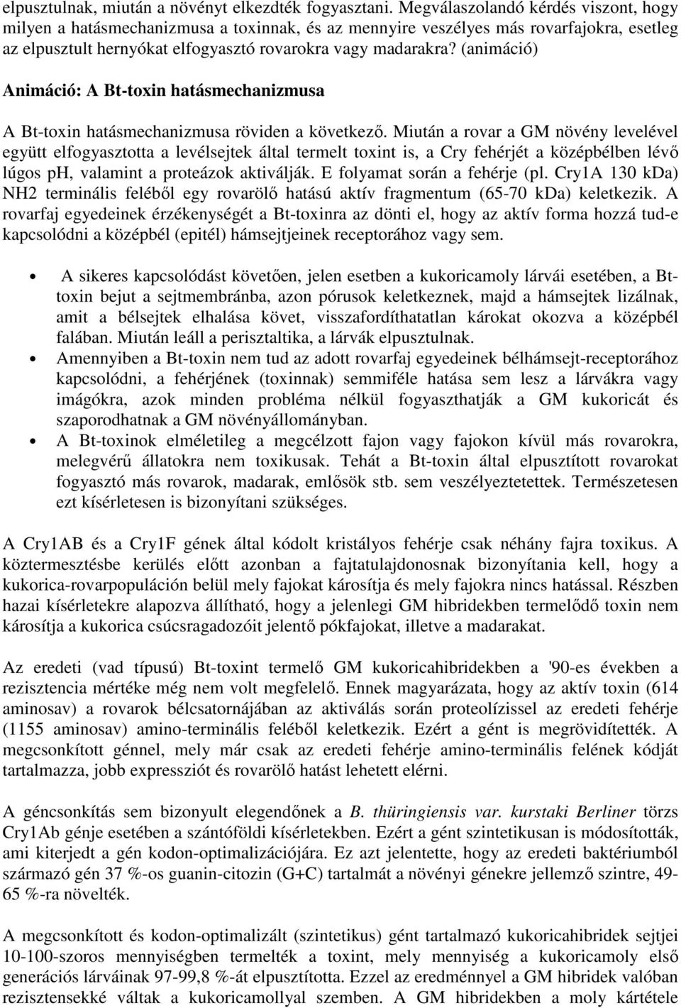 (animáció) Animáció: A Bt-toxin hatásmechanizmusa A Bt-toxin hatásmechanizmusa röviden a következő.