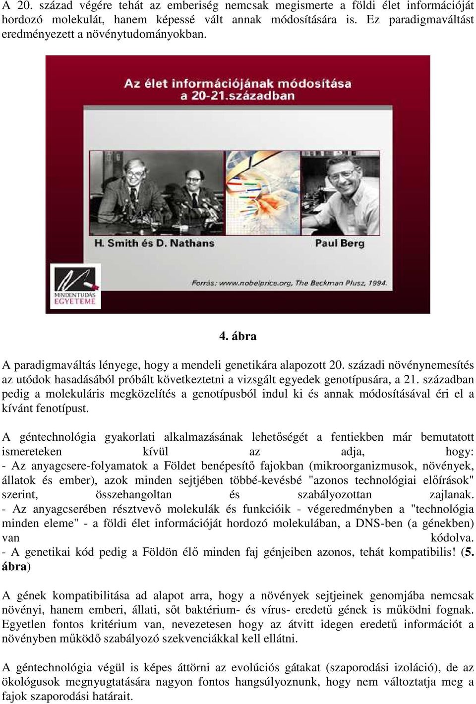 századi növénynemesítés az utódok hasadásából próbált következtetni a vizsgált egyedek genotípusára, a 21.