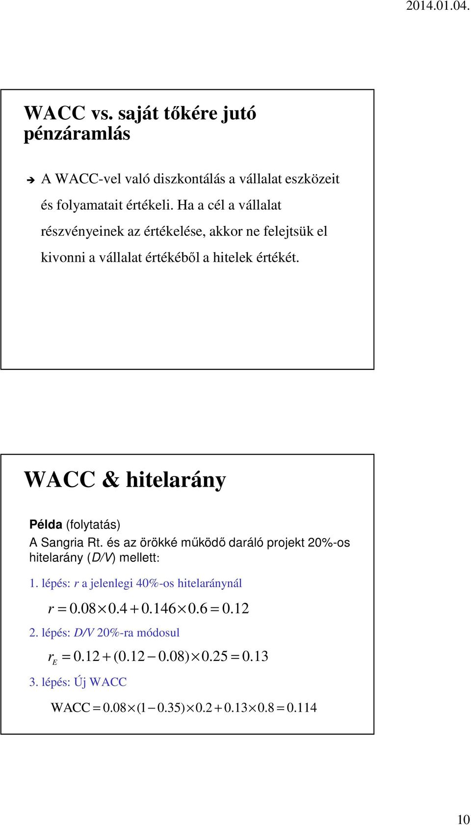 WACC & hitelarány Példa (folytatás) A Sangria Rt. és az örökké működő daráló projekt 20%-os hitelarány (D/V) mellett: 1.