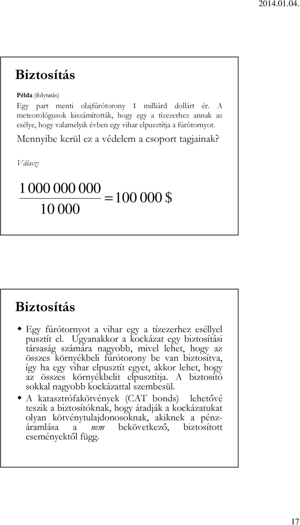 Válasz: 1000 000 000 = 100 000 $ 10 000 Biztosítás Egy fúrótornyot a vihar egy a tízezerhez eséllyel pusztít el.