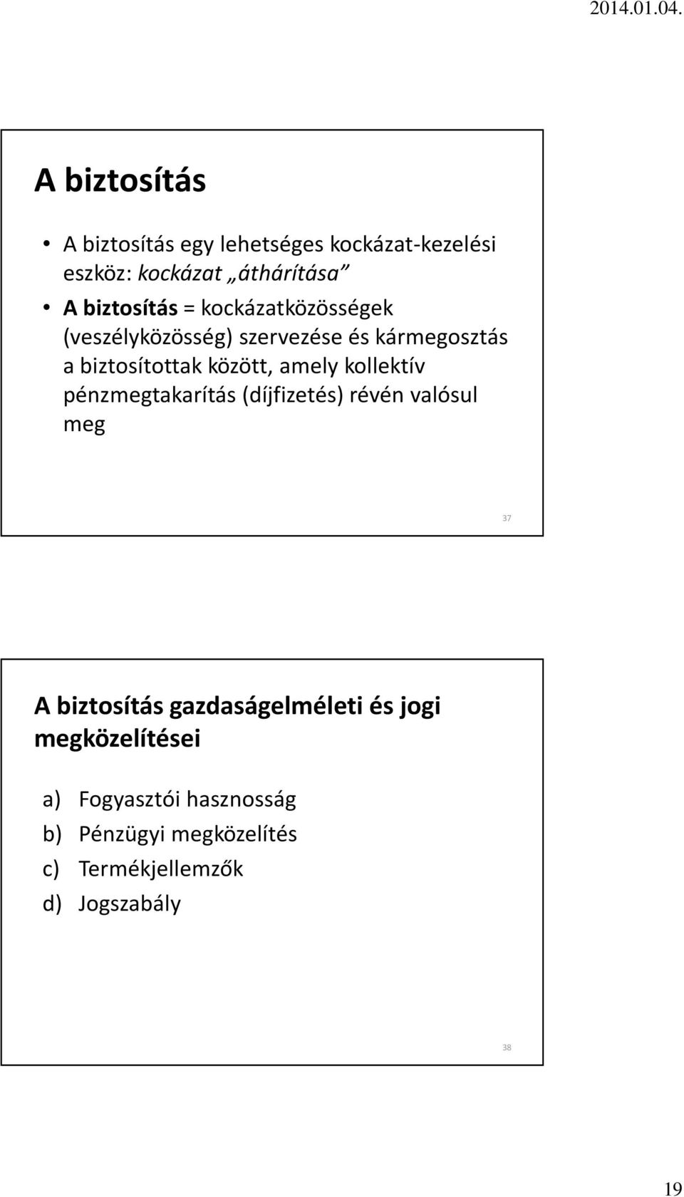 amely kollektív pénzmegtakarítás (díjfizetés) révén valósul meg 37 A biztosítás gazdaságelméleti és