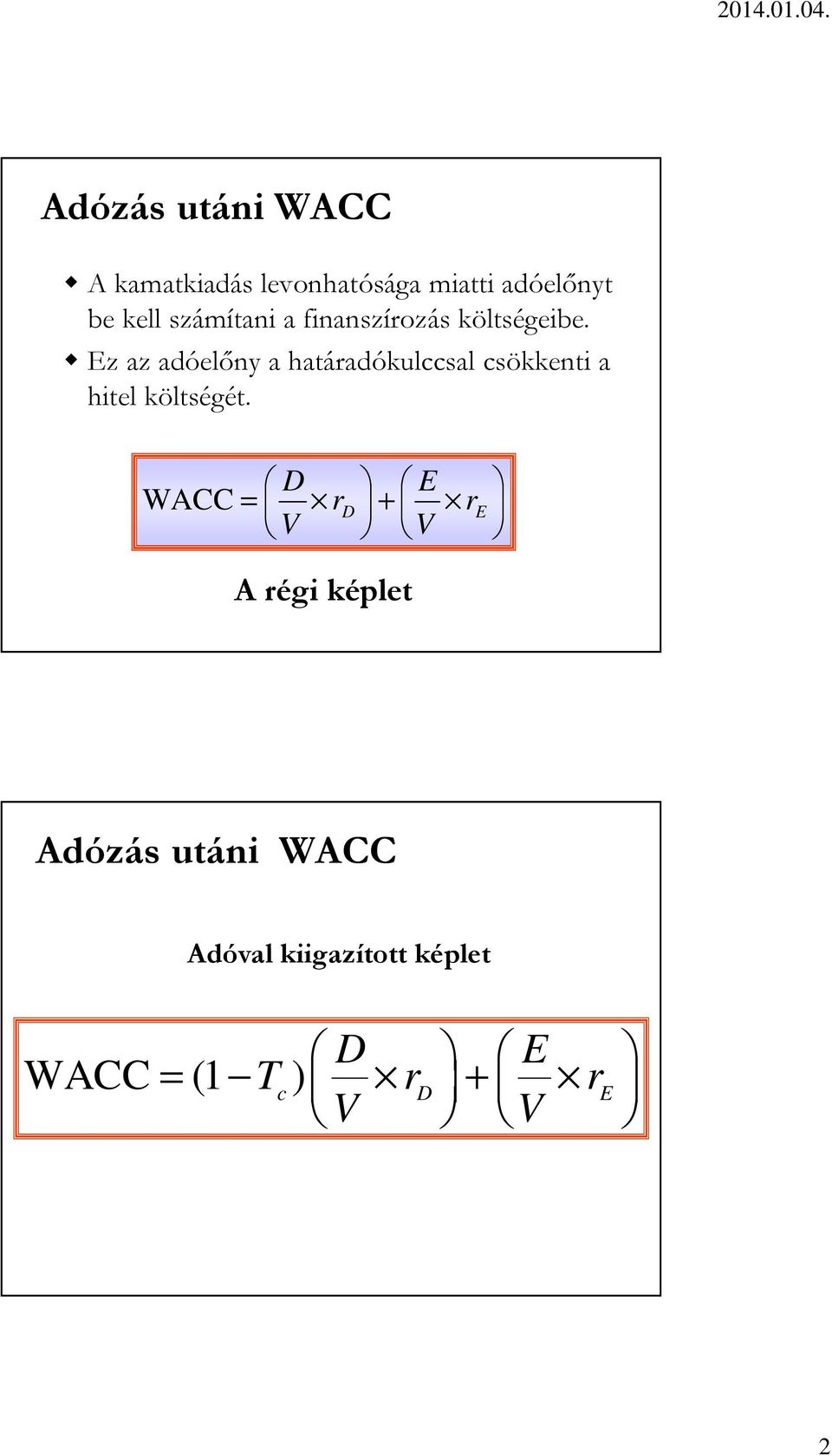 Ez az adóelőny a határadókulccsal csökkenti a hitel költségét.