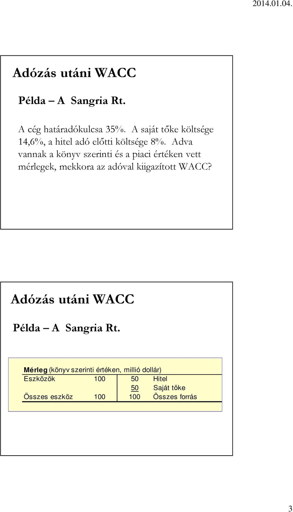 Adva vannak a könyv szerinti és a piaci értéken vett mérlegek, mekkora az adóval kiigazított