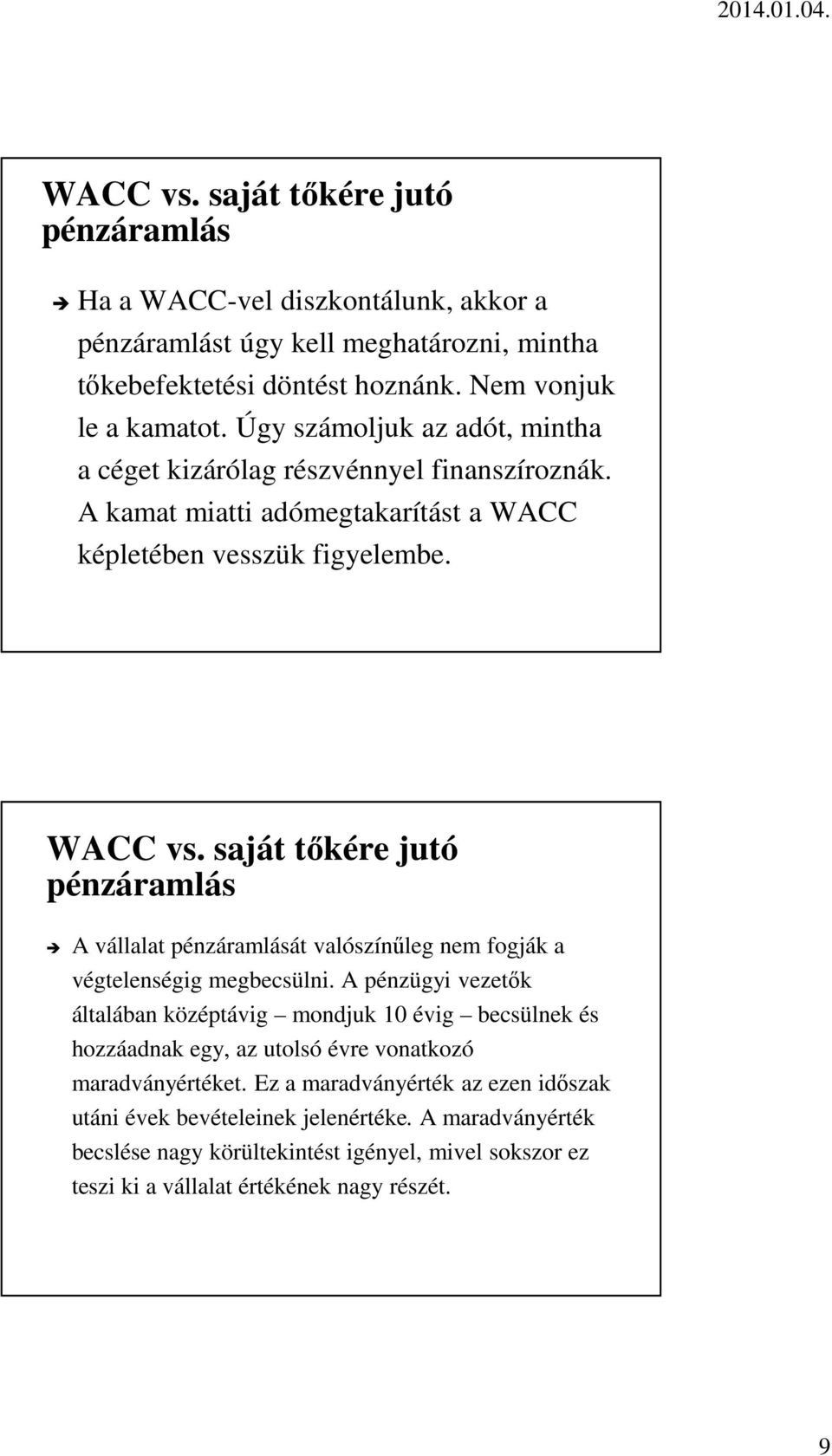 saját tőkére jutó pénzáramlás A vállalat pénzáramlását valószínűleg nem fogják a végtelenségig megbecsülni.