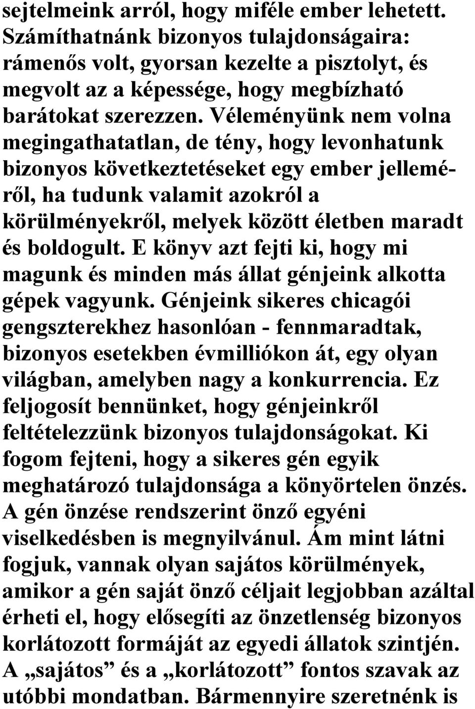 boldogult. E könyv azt fejti ki, hogy mi magunk és minden más állat génjeink alkotta gépek vagyunk.