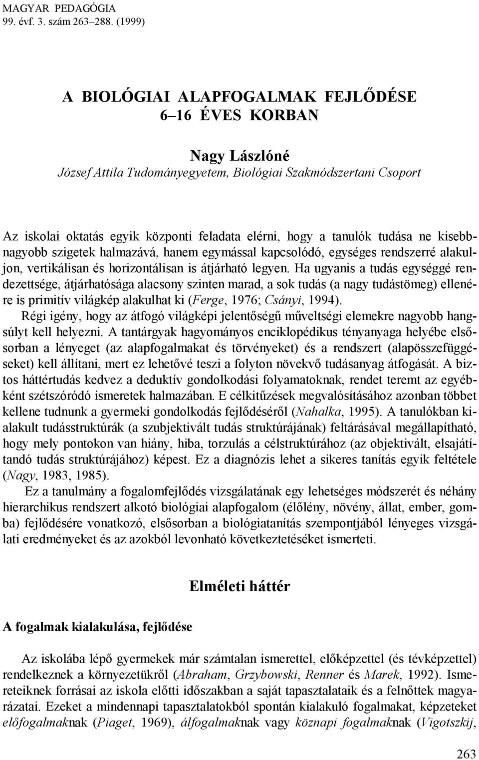 tanulók tudása ne kisebbnagyobb szigetek halmazává, hanem egymással kapcsolódó, egységes rendszerré alakuljon, vertikálisan és horizontálisan is átjárható legyen.