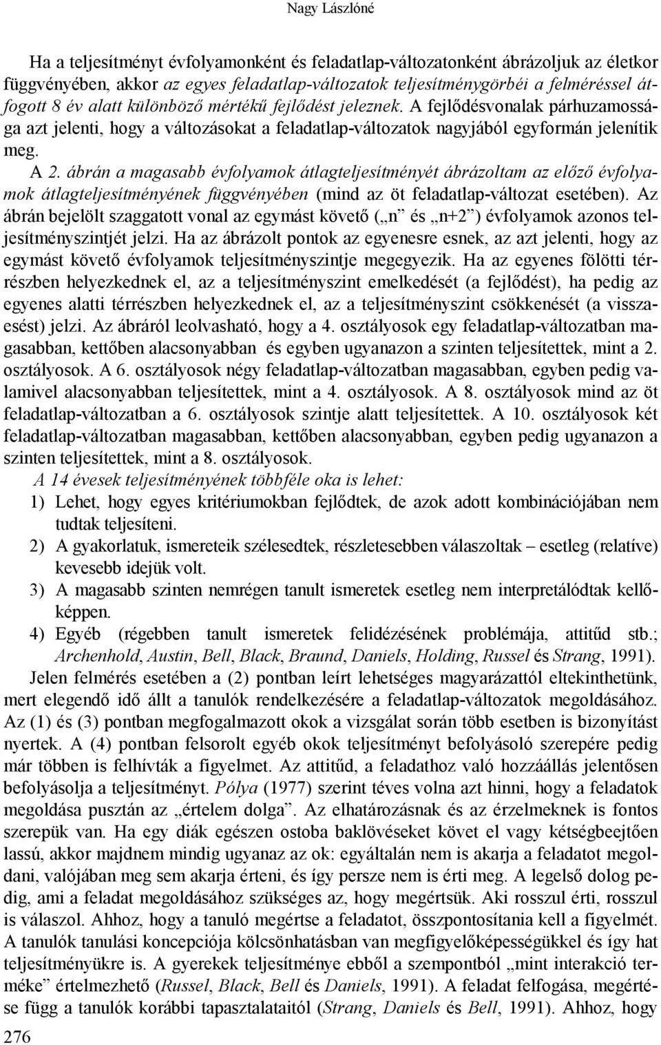 ábrán a magasabb évfolyamok átlagteljesítményét ábrázoltam az előző évfolyamok átlagteljesítményének függvényében (mind az öt feladatlap-változat esetében).