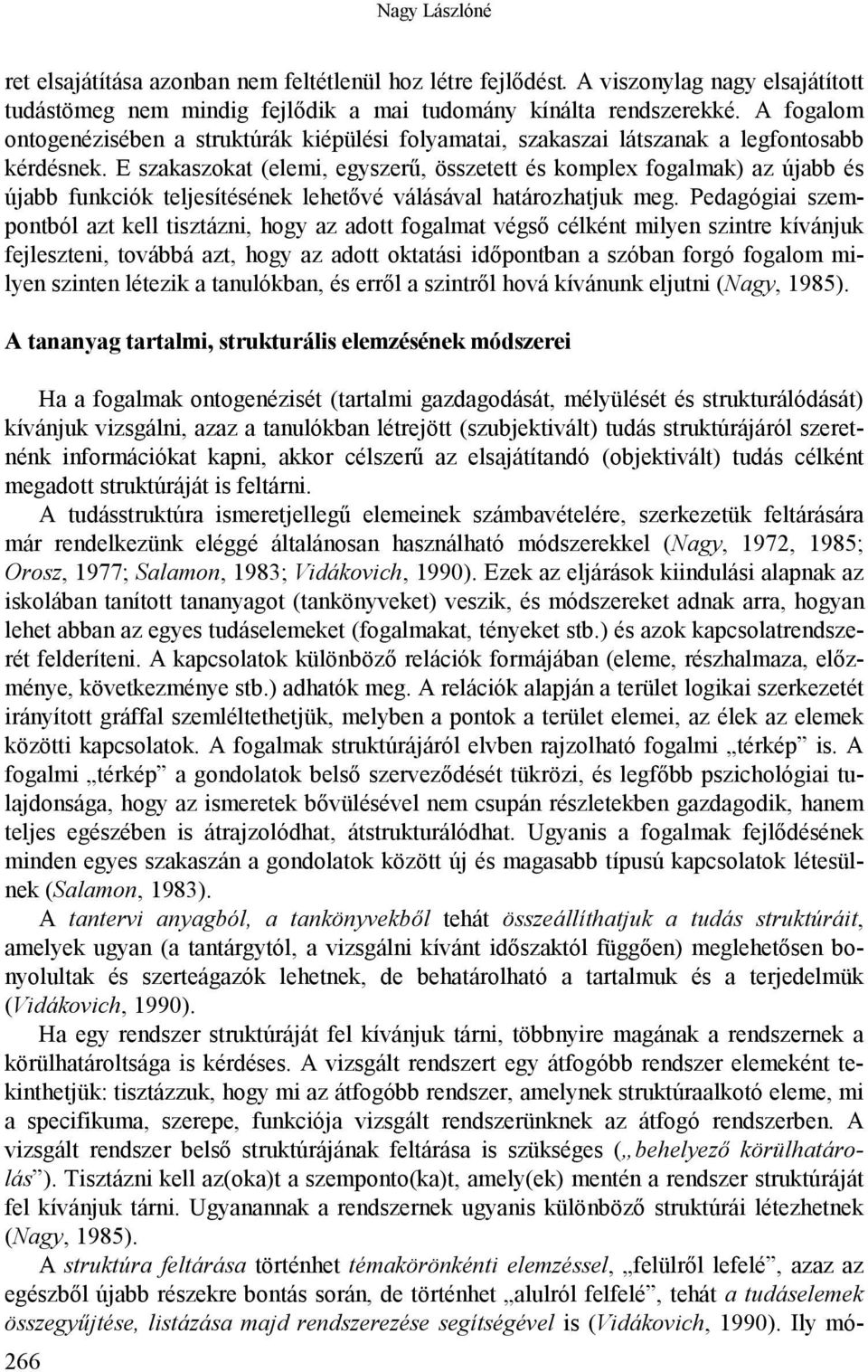 E szakaszokat (elemi, egyszerű, összetett és komplex fogalmak) az újabb és újabb funkciók teljesítésének lehetővé válásával határozhatjuk meg.