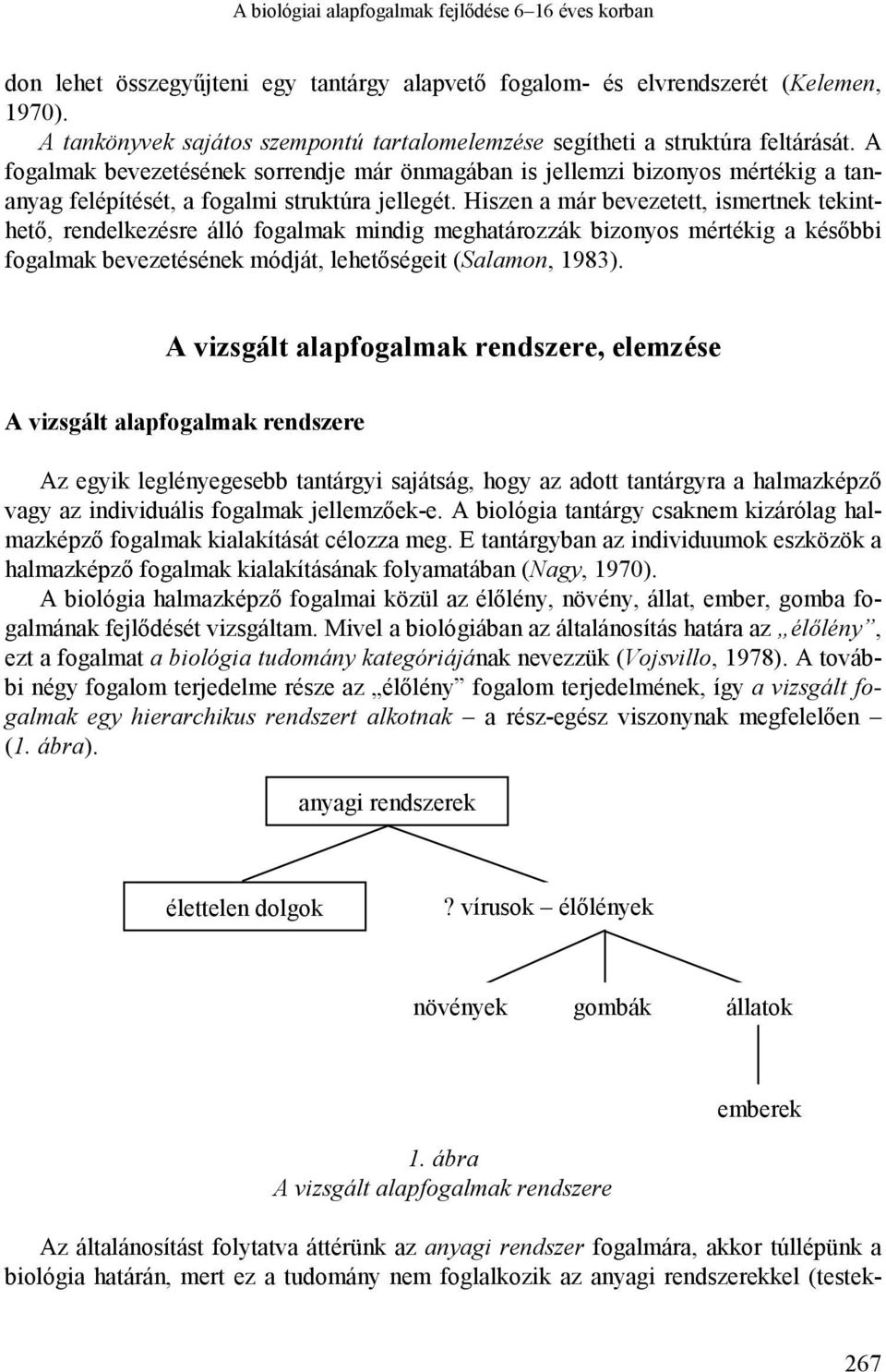 A fogalmak bevezetésének sorrendje már önmagában is jellemzi bizonyos mértékig a tananyag felépítését, a fogalmi struktúra jellegét.