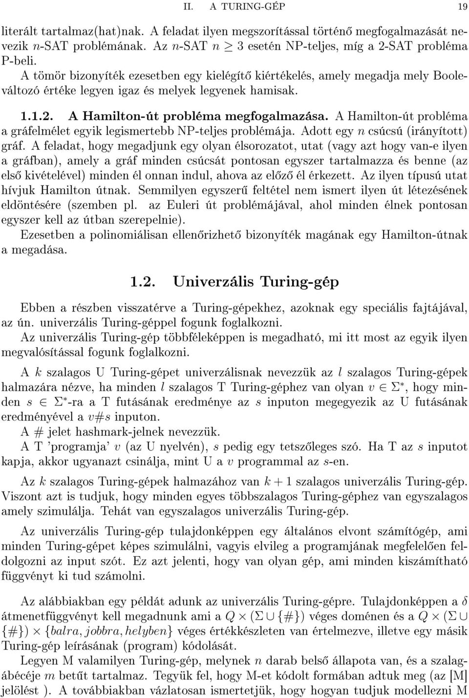 A Hamilton-út probléma a gráfelmélet egyik legismertebb NP-teljes problémája. Adott egy n csúcsú (irányított) gráf.