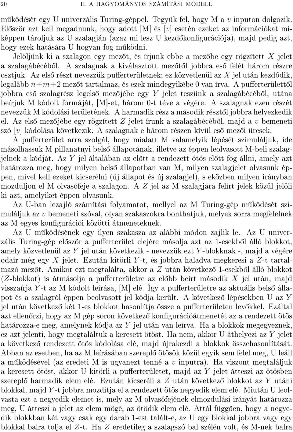 ködni. Jelöljünk ki a szalagon egy mez t, és írjunk ebbe a mez be egy rögzített X jelet a szalagábécéb l. A szalagnak a kiválasztott mez t l jobbra es felét három részre osztjuk.