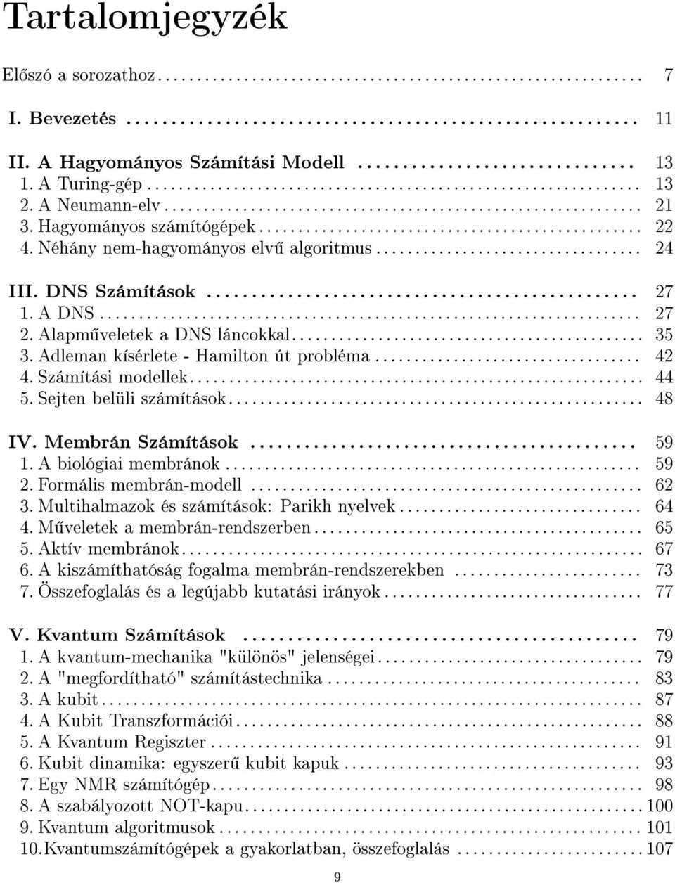 .. 44 5. Sejten belüli számítások... 48 IV. Membrán Számítások... 59 1. A biológiai membránok... 59 2. Formális membrán-modell... 62 3. Multihalmazok és számítások: Parikh nyelvek... 64 4.