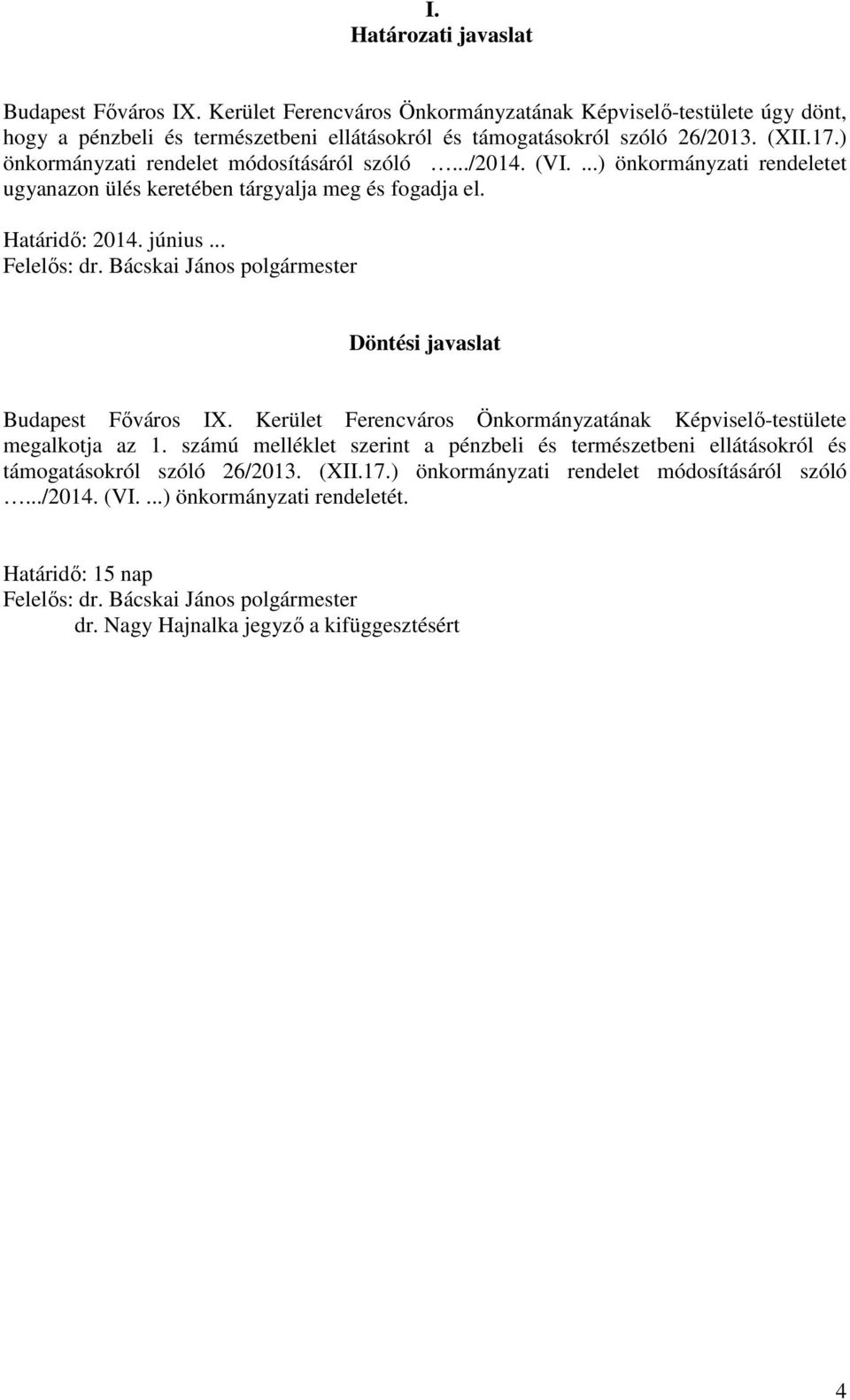 Bácskai János polgármester Döntési javaslat Budapest Főváros IX. Kerület Ferencváros Önkormányzatának Képviselő-testülete megalkotja az 1.