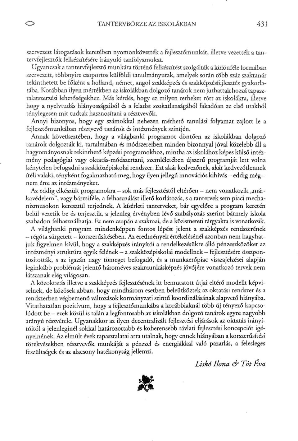 ténylegesen mit tudtal\: hasznosítani a résztvevők. Annyi bizonyos, hogy egy számokkal nehezen mérhető tanulási zajlott le a fejleszt6munkában részt.vev6 tanárok és intézmények szintjén.