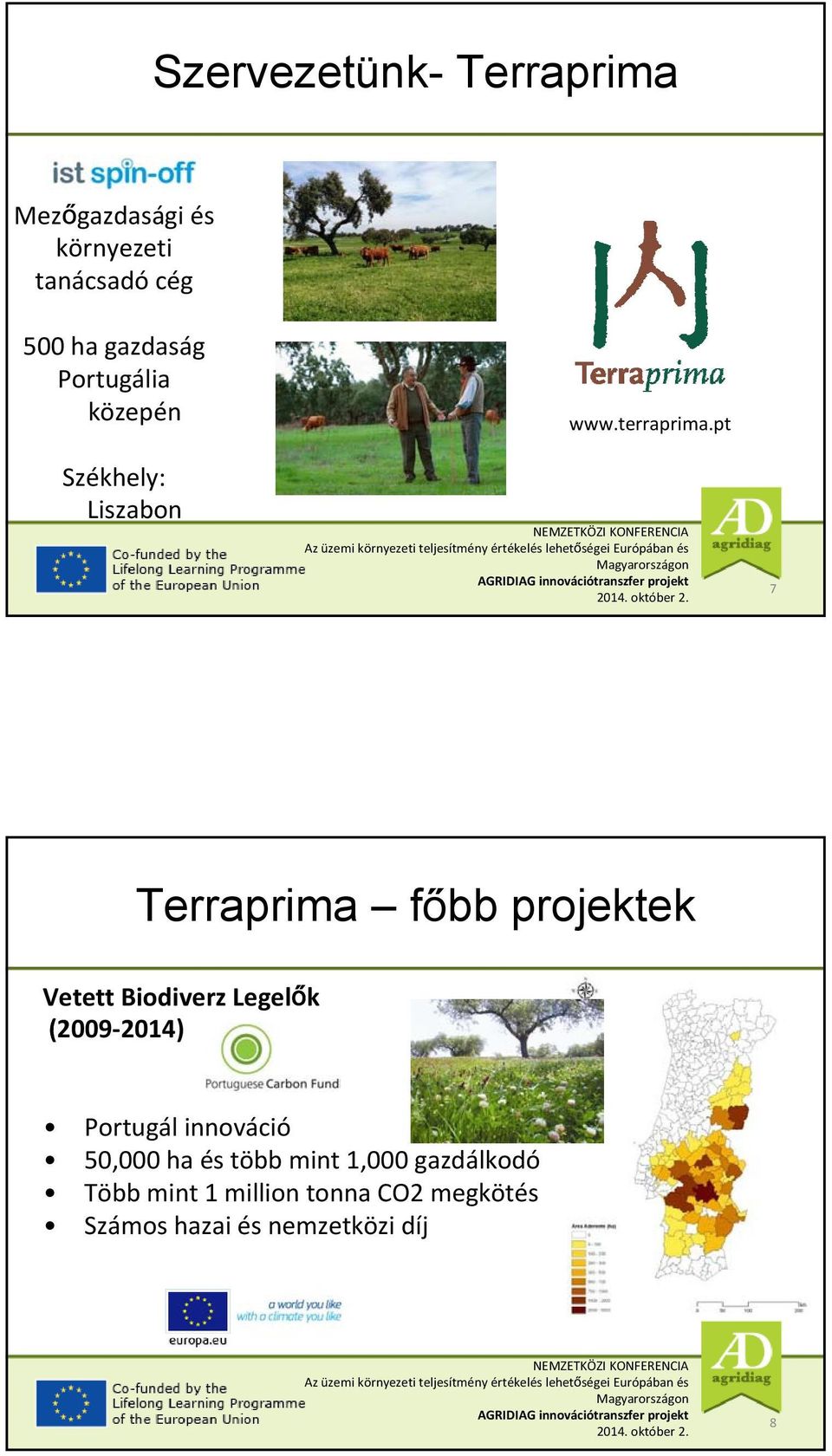 pt 7 Terraprima főbb projektek Vetett Biodiverz Legelők (2009 2014) Portugál