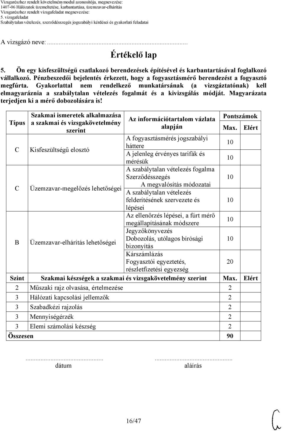 Gyakorlattal nem rendelkező munkatársának (a vizsgáztatónak) kell elmagyaráznia a szabálytalan vételezés fogalmát és a kivizsgálás módját. Magyarázata terjedjen ki a mérő dobozolására is!