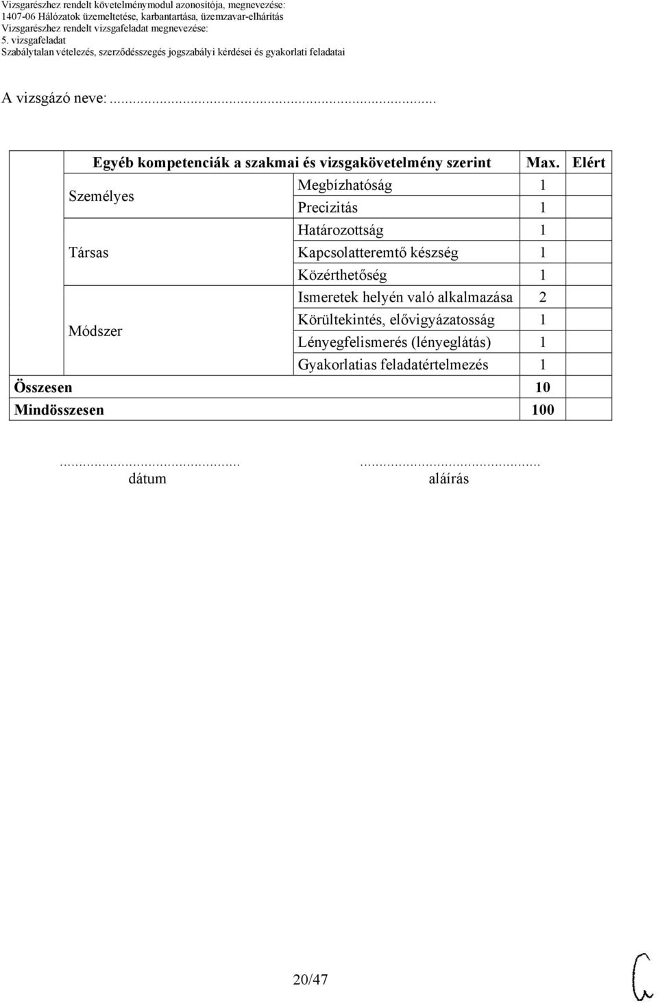 készség 1 Közérthetőség 1 Ismeretek helyén való alkalmazása 2 Módszer Körültekintés,