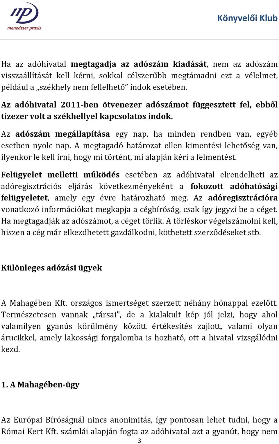 A megtagadó határozat ellen kimentési lehetőség van, ilyenkor le kell írni, hogy mi történt, mi alapján kéri a felmentést.