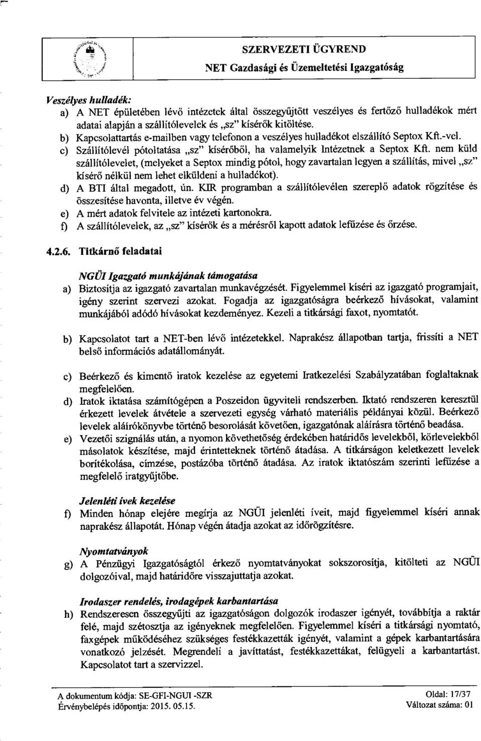 c) Szállítólevél pótoltatása sz" kísér őből, ha valamelyik Intézetnek a Septox Kit nem küld szállítólevelet, (melyeket a Septox mindig pótol, hogy zavartalan legyen a szállítás, mivel sz" kísérő