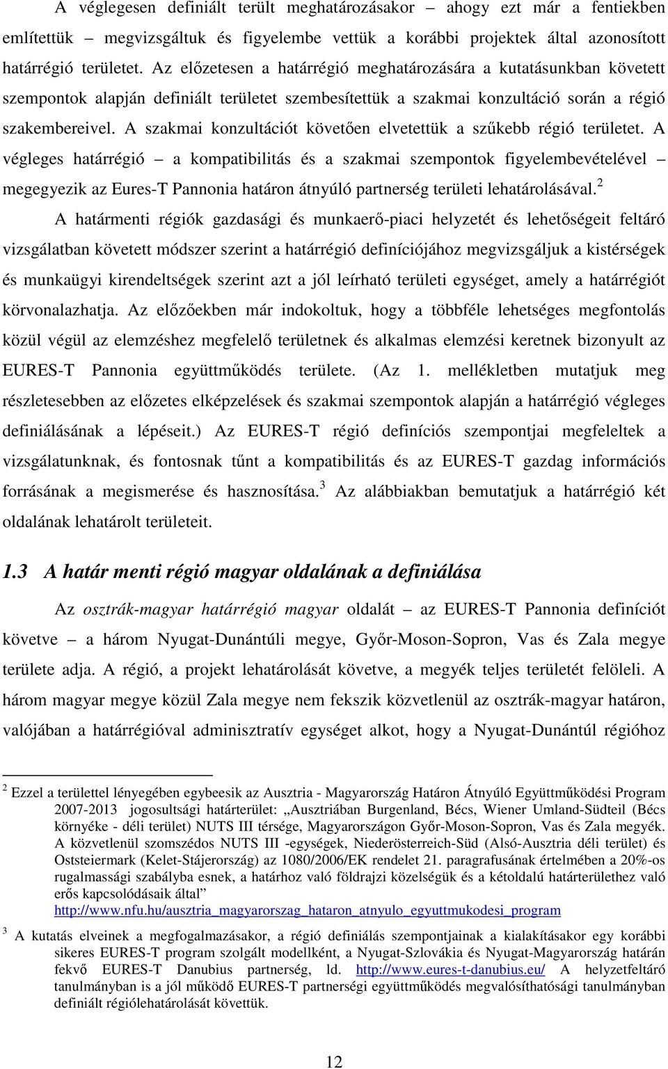 A szakmai konzultációt követıen elvetettük a szőkebb régió területet.