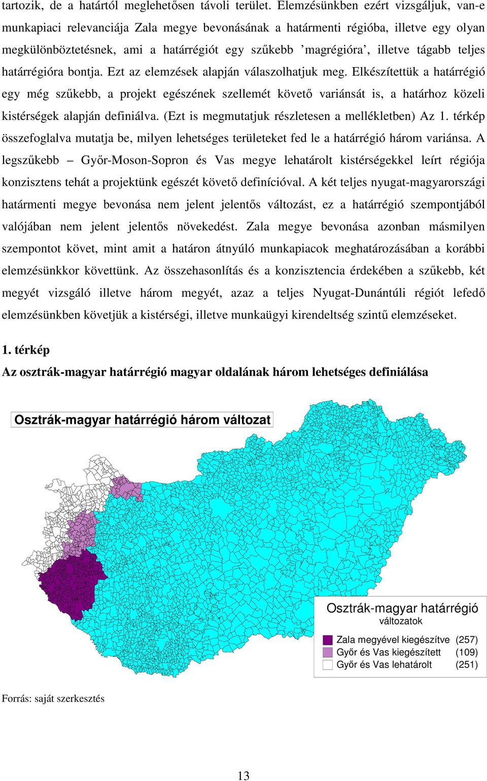 tágabb teljes határrégióra bontja. Ezt az elemzések alapján válaszolhatjuk meg.