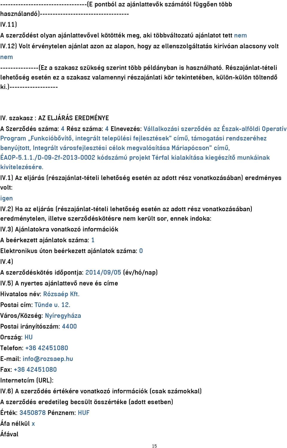 12) Volt érvénytelen ajánlat azon az alapon, hogy az ellenszolgáltatás kirívóan alacsony volt nem ---------------(Ez a szakasz szükség szerint több példányban is használható.