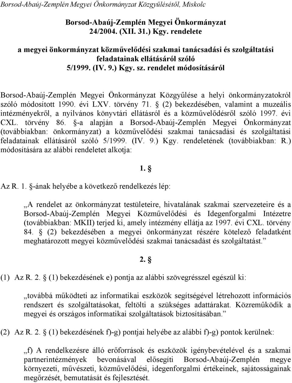 évi LV. törvény 71. (2) bekezdésében, valamint a muzeális intézményekről, a nyilvános könyvtári ellátásról és a közművelődésről szóló 1997. évi CL. törvény 86.