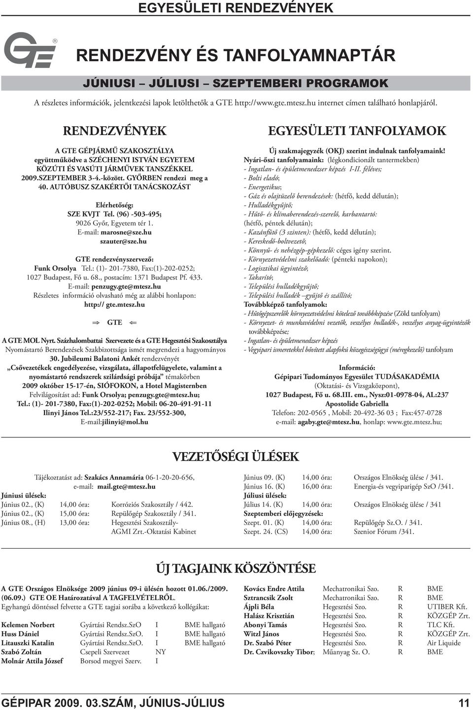 GYŐRBEN rendezi meg a 40. AUTÓBUSZ SZAKÉRTŐI TANÁCSKOZÁST Elérhetőség: SZE KVJT Tel. (96) -503-495; 9026 Győr, Egyetem tér 1. E-mail: marosne@sze.hu szauter@sze.