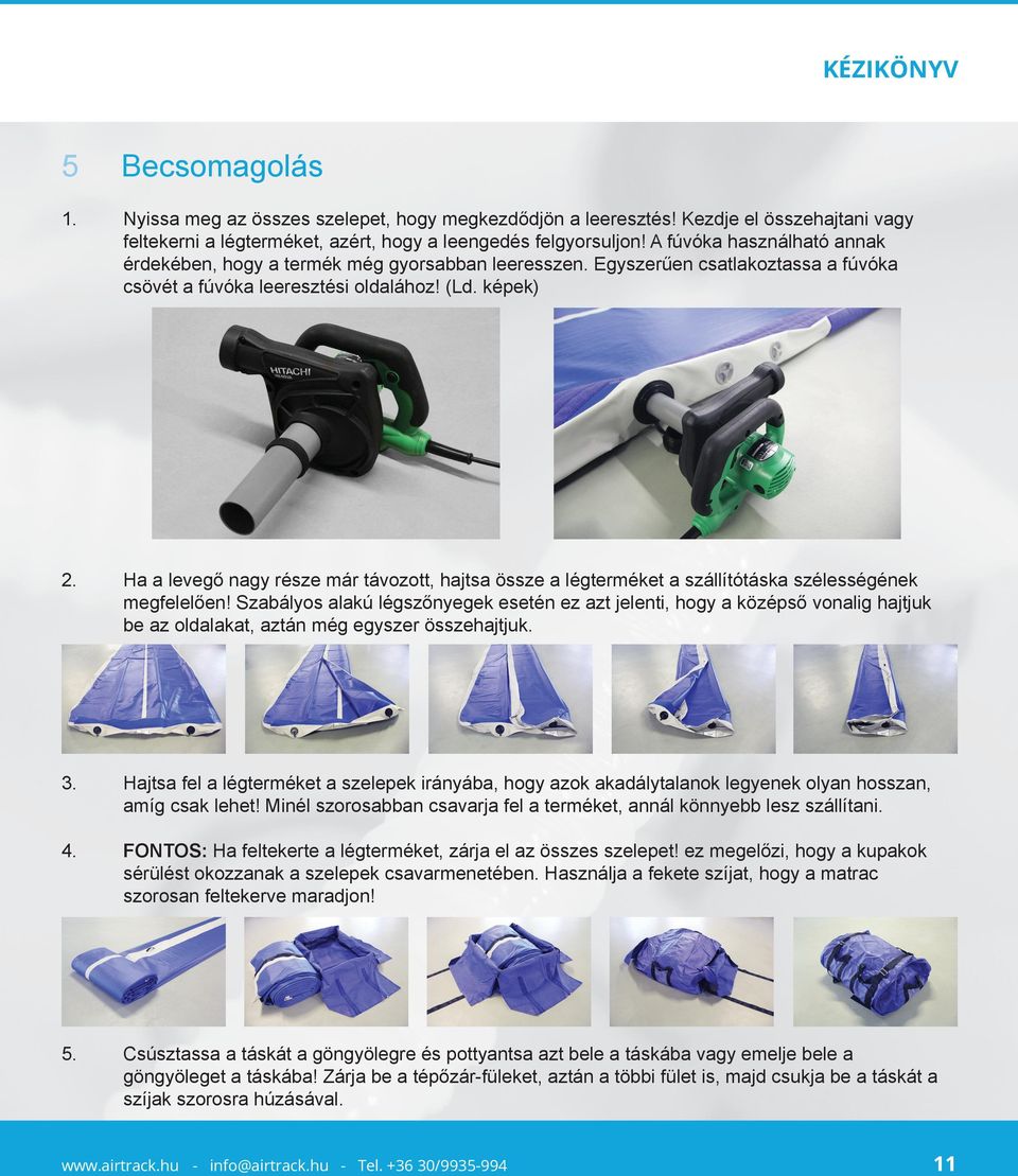 Ha a levegő nagy része már távozott, hajtsa össze a légterméket a szállítótáska szélességének megfelelően!