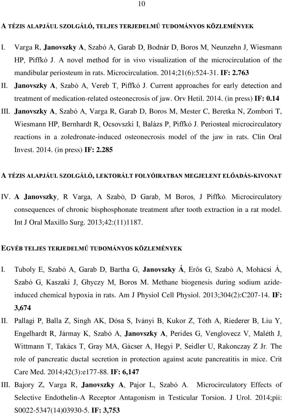 Current approaches for early detection and treatment of medication-related osteonecrosis of jaw. Orv Hetil. 2014. (in press) IF: 0.14 III.