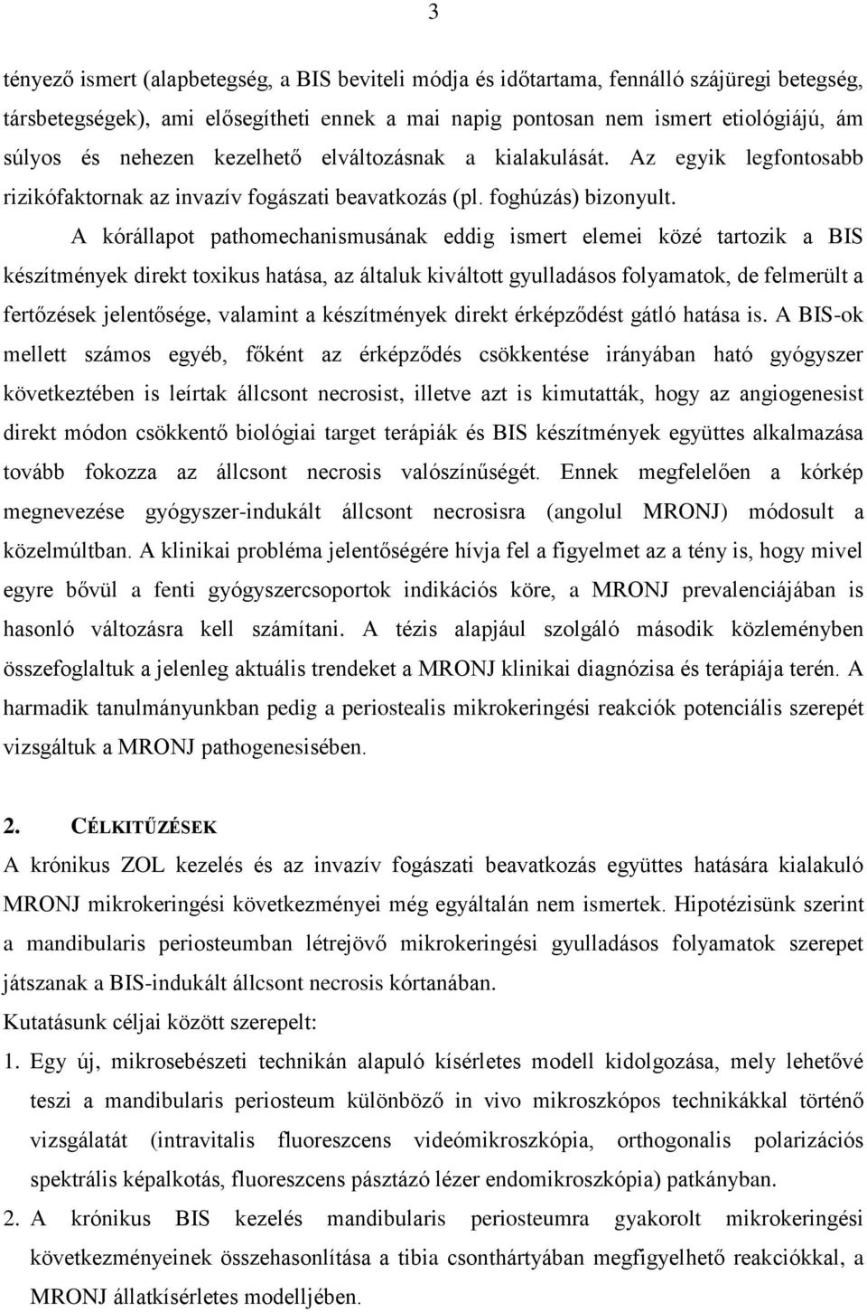 A kórállapot pathomechanismusának eddig ismert elemei közé tartozik a BIS készítmények direkt toxikus hatása, az általuk kiváltott gyulladásos folyamatok, de felmerült a fertőzések jelentősége,