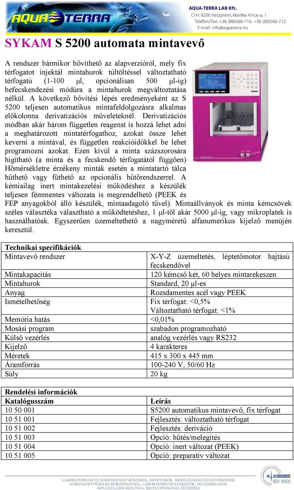 Derivatizációs módban akár három független reagenst is hozzá lehet adni a meghatározott mintatérfogathoz, azokat össze lehet keverni a mintával, és független reakcióidőkkel be lehet programozni