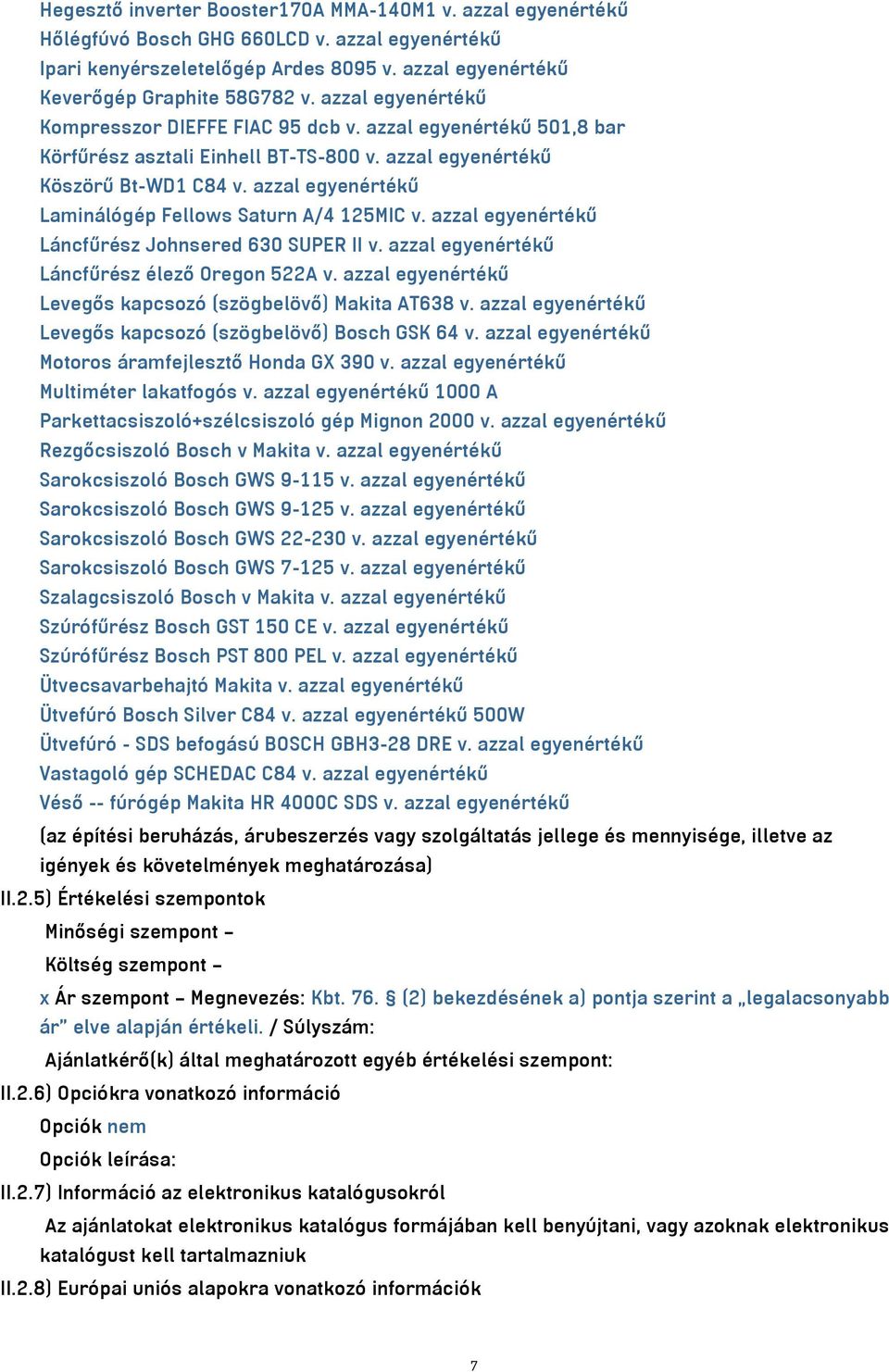 azzal egyenértékű Laminálógép Fellows Saturn A/4 125MIC v. azzal egyenértékű Láncfűrész Johnsered 630 SUPER II v. azzal egyenértékű Láncfűrész élező Oregon 522A v.