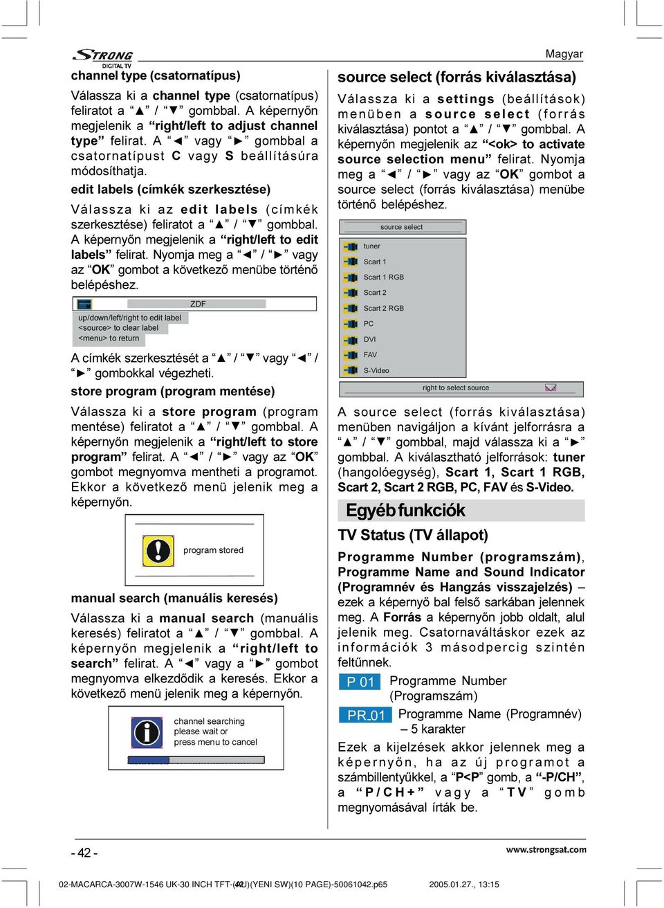 A képernyõn megjelenik a right/left to edit labels felirat. Nyomja meg a / vagy az OK gombot a következõ menübe történõ belépéshez. XSGRZQOHIWULJKWWRHGLWODEHO VRXUFH!WRFOHDUODEHO PHQX!