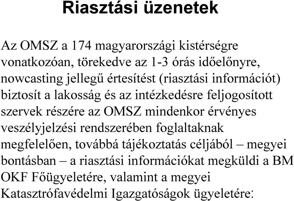 mindenkor érvényes veszélyjelzési rendszerében foglaltaknak megfelelően, továbbá tájékoztatás céljából megyei bontásban